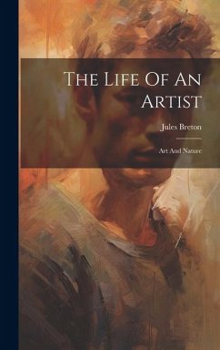 The Life Of An Artist: Art And Nature - Breton, Jules