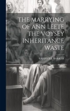 The Marrying of Ann Leete the Voysey Inheritance Waste - Barker, Granvill