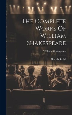 The Complete Works Of William Shakespeare: Henry Iv, Pt. 1-2 - Shakespeare, William