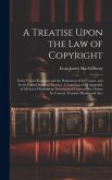 A Treatise Upon the law of Copyright: In the United Kingdom and the Dominions of the Crown, and In the United States of America: Containing a Full App A Treatise Upon the law of Copyright: In the United Kingdom and the Dominions of the Crown, and In the United States of America: Containing a Full App