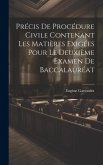 Précis De Procédure Civile Contenant Les Matières Exigées Pour Le Deuxième Examen De Baccalauréat