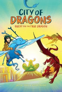 Quest for the True Dragon: A Graphic Novel (City of Dragons #3) - Yogis, Jaimal