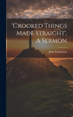 'crooked Things Made Straight', A Sermon - Warburton, John