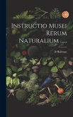 Instructio Musei Rerum Naturalium ...... Instructio Musei Rerum Naturalium ......