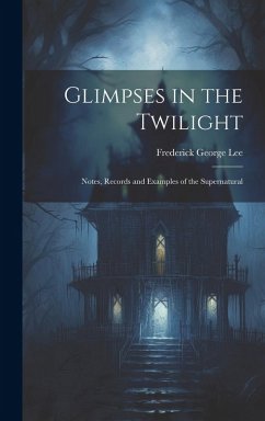 Cover Glimpses in the Twilight: Notes, Records and Examples of the Supernatural