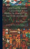 Las Joyas De Isabel La Católica, Las Naves De Cortés Y El Salto De Alvarado: Epístola Dirigida Al Ilmo. Señor Don Juan De Dios De La Rada Y Delgado Las Joyas De Isabel La Católica, Las Naves De Cortés Y El Salto De Alvarado: Epístola Dirigida Al Ilmo. Señor Don Juan De Dios De La Rada Y Delgado