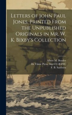 Letters of John Paul Jones. Printed From the Unpublished Originals in Mr. W. K. Bixby's Collection - Jones, John Paul