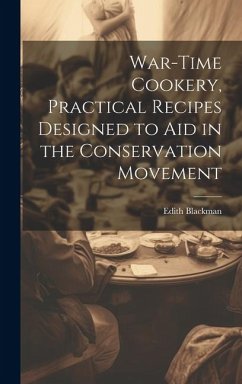 War-time Cookery, Practical Recipes Designed to aid in the Conservation Movement - Blackman, Edith