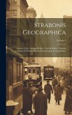 Strabonis Geographica: Graece Cum Versione Reficta: Accedit Index Variantis Lectionis Et Tabula Rerum Nominumque Locupletissima; Volume 1 Strabonis Geographica: Graece Cum Versione Reficta: Accedit Index Variantis Lectionis Et Tabula Rerum Nominumque Locupletissima; Volume 1