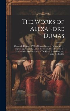 The Works of Alexandre Dumas: Copiously Illustrated With Elegant pen and ink and Wood Engravings, Specially Drawn for This Edition by Eminent French - Anonymous