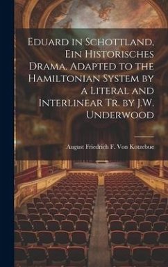 Eduard in Schottland, Ein Historisches Drama. Adapted to the Hamiltonian System by a Literal and Interlinear Tr. by J.W. Underwood - Kotzebue, August Friedrich F. Von