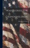 War Stories for my Grandchildren War Stories for my Grandchildren