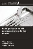 Guía práctica de las restauraciones de las raíces