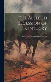 The Alleged Secession of Kentucky The Alleged Secession of Kentucky