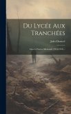 Du Lycée Aux Tranchées: Guerre Franco-allemande (1914-1916)...