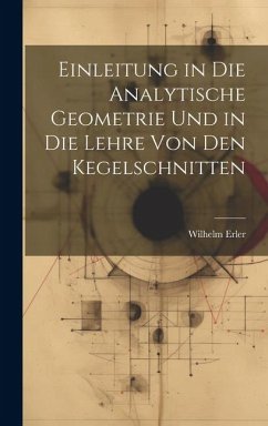 Einleitung in die Analytische Geometrie und in die Lehre von den Kegelschnitten - Erler, W[ilhelm]