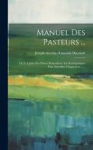 Manuel Des Pasteurs ...: On Y A Joint Des Prieres Particulieres Aux Ecclésiastiques Pour Sanctifier Chaque Jour ......