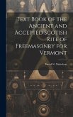 Text Book of the Ancient and Accepted Scotish Rite of Freemasonry for Vermont