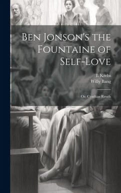 Ben Jonson's the Fountaine of Self-Love: Or, Cynthias Revels - Bang, Willy; Krebs, L.