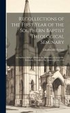 Recollections of the First Year of the Southern Baptist Theological Seminary [microform]; an Address Delivered Before the Seminary, at Louisville, Ken