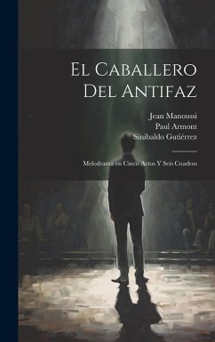 Cover El caballero del antifaz: Melodrama en cinco actos y seis cuadros