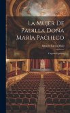 La mujer de Padilla Doña María Pacheco: Tragedia española La mujer de Padilla Doña María Pacheco: Tragedia española