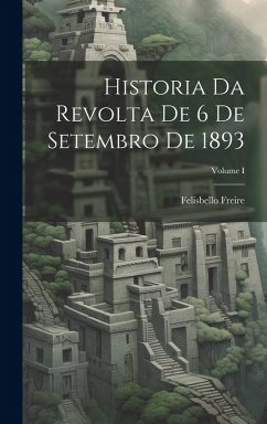 Cover Historia da Revolta de 6 de Setembro de 1893; Volume I
