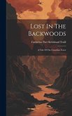 Lost In The Backwoods: A Tale Of The Canadian Forest Lost In The Backwoods: A Tale Of The Canadian Forest