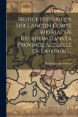 Notice Historique Sur L'ancien Comté Impérial De Reckheim Dans La Province Actuelle De Limbourg...