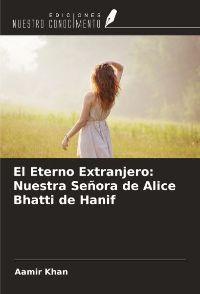 El Eterno Extranjero: Nuestra Señora de Alice Bhatti de Hanif El Eterno Extranjero: Nuestra Señora de Alice Bhatti de Hanif