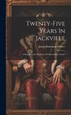 Twenty-five Years In Jackville: A Romance In The Days Of 