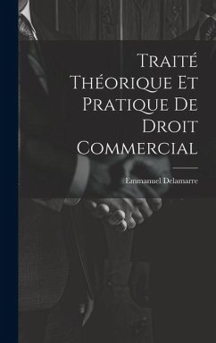 Traité Théorique Et Pratique De Droit Commercial - Delamarre, Emmanuel