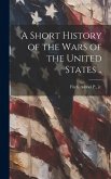 A Short History of the Wars of the United States .. A Short History of the Wars of the United States ..
