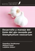 Desarrollo y manejo del tizón del ajo causado por Stemphyllium vesicarium