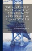 Notes on Rankin's Civil Engineering After the Notes of Prof's William Allan & G.W.C. Lee