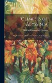Glimpses of Abyssinia: Or, Extracts From Letters, Ed. by Anna, Lady Erskine