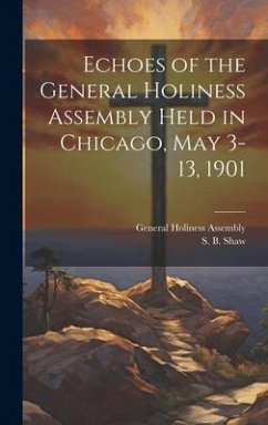 Cover Echoes of the General Holiness Assembly Held in Chicago, May 3-13, 1901