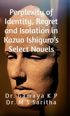 Perplexity of Identity, Regret and Isolation in Kazuo Ishiguro's Select Novels - Gamaya K P