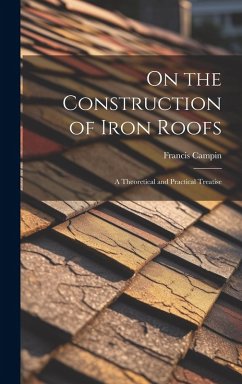 Cover On the Construction of Iron Roofs: A Theoretical and Practical Treatise
