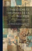 Traditions Et Légendes De La Belgique: Descriptions Des Fètes Religieuses Et Civiles, Usages, Croyances Et Pratiques Populaires Des Belges Anciens Et