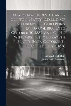 Cover Memoriam Of Rev. Charles Clinton Beatty, D.d., ll.d. Of Steubenville. Ohio Born January 4, 1800, Died October 30, 1882, And Of His Wife, Mrs. Hetty El