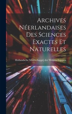 Archives Néerlandaises des Sciences Exactes et Naturelles - Maatschappij der Wetenschappen, Holla