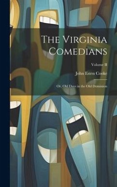 The Virginia Comedians: Or, Old Days in the Old Dominion; Volume II - Cooke, John Esten