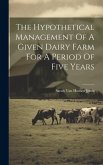 The Hypothetical Management Of A Given Dairy Farm For A Period Of Five Years