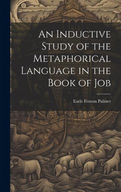 An Inductive Study of the Metaphorical Language in the Book of Job - Palmer, Earle Fenton