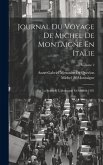 Journal Du Voyage De Michel De Montaigne En Italie: Par La Suisse & L'allemagne En 1580 & 1581; Volume 2