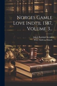 Norges Gamle Love Indtil 1387, Volume 3... - Keyser, Jakob Rudolph