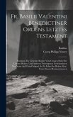 Fr. Basilii Valentini Benedictiner Ordens Letztes Testament: Darinnen Die Geheime Bücher Vom Grossen Stein Der Uralten Weisen, Und Anderen Verborgenen