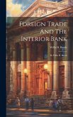 Foreign Trade And The Interior Bank: By Willis H. Booth