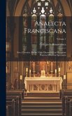 Analecta Franciscana: Sive, Chronica aliaque varia documenta ad historiam Fratrum Minorum spectantia; Volume 1